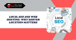 Local SEO and Web Hosting Why Server Location Matters