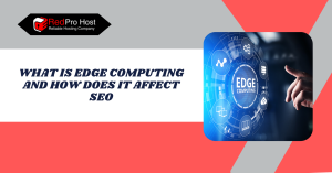 What Is Edge Computing and How Does It Affect SEO
